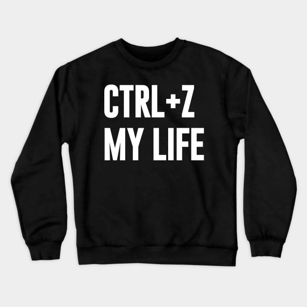 Ctrl+ Z My Life Crewneck Sweatshirt by NomiCrafts
